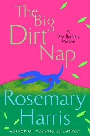 Rosemary Harris The Big Dirt Nap The second book in the Dirty Business Mystery - фото 1