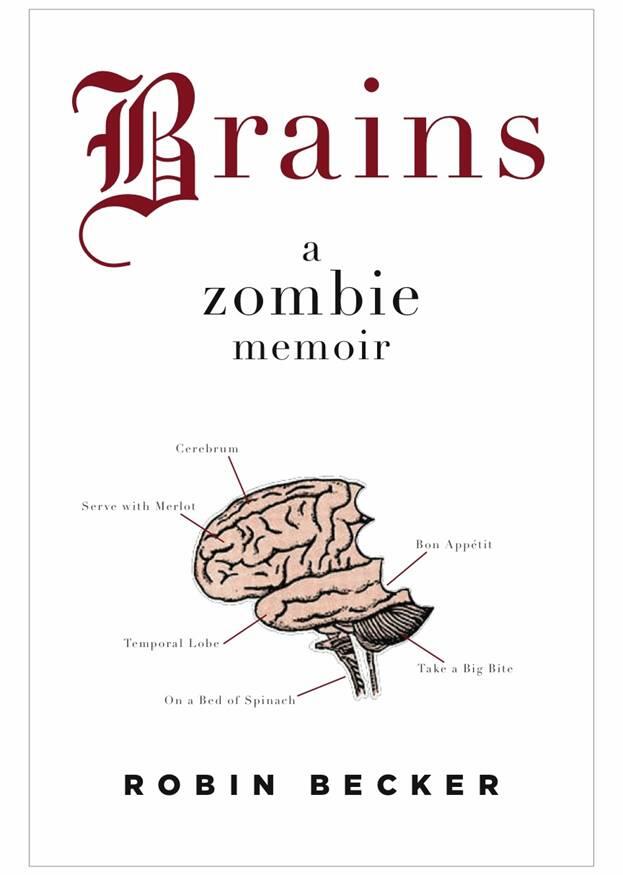 Robin Becker Brains A Zombie Memoir All goes onward and outwardand nothing - фото 1