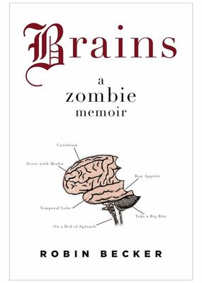 Robin Becker Brains: A Zombie Memoir