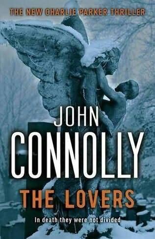 John Connolly The Lovers The eighth book in the Charlie Parker series 2009 - фото 1