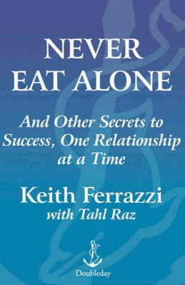 Keith Ferrazzi Never Eat Alone