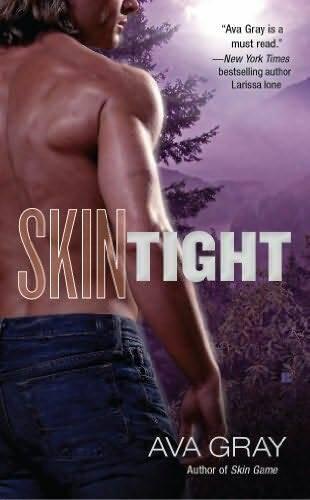 Ava Gray Skin Tight The second book in the Skin series 2010 For the fans of - фото 1