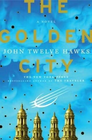 John Twelve Hawks The GoldenCity The third book in the Fourth Realm series - фото 1