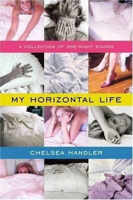 Chelsea Handler My Horizontal Life: A Collection of One-Night Stands