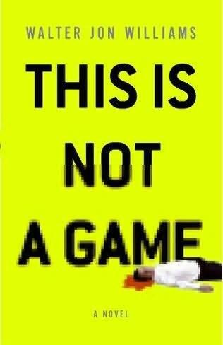 Walter Jon Williams This Is Not a Game с 2008 What if the game called you - фото 1