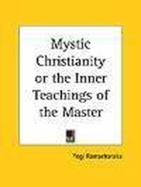 Yogi Ramacharaka: Mystic Christianity or The Inner Teachings of the Master