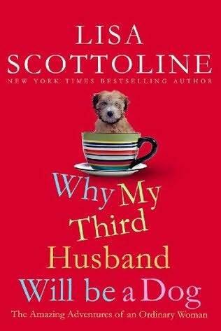 Lisa Scottoline Why My Third Husband Will Be a Dog The Amazing Adventures of - фото 1