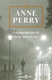 Anne Perry: Los anarquistas de Long Spoon Lane