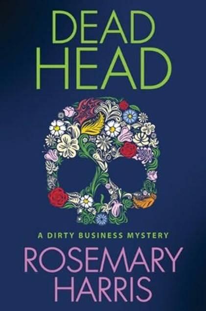Rosemary Harris Dead Head The third book in the Dirty Business Mystery series - фото 1