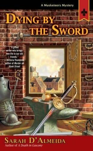 Sarah DAlmeida Dying by the Sword The fifth book in the Musketeers Mystery - фото 1