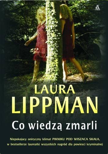 Laura Lippman Co wiedzą zmarli Ponieważ żyjący wiedzą że umrą a zmarli - фото 1