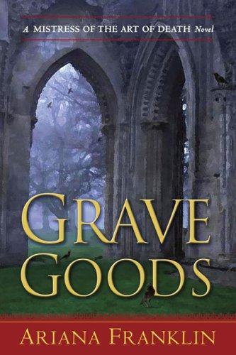 Ariana Franklin Grave Goods aka Relics of the Dead The third book in the - фото 1