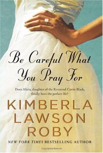 Kimberla Lawson Roby Be Careful What You Pray For 2010 In loving memory of - фото 1