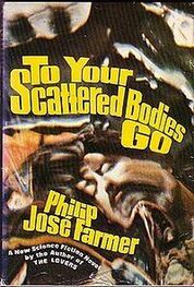 Phillip Farmer: To Your Scattered Bodies Go