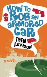 Iain Levison: How to rob an armored car