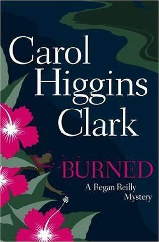 Carol Higgins Clark Burned The eighth book in the Regan Reilly series 2005 - фото 1