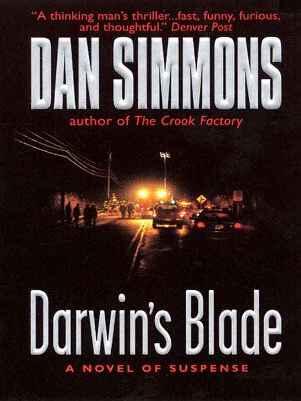 Darwins Blade By DAN SIMMONS This book is dedicated to Wayne Simmons and - фото 1