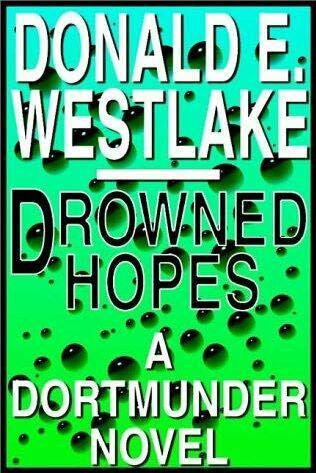 DROWNED HOPES By DONALD E WESTLAKE A Book in the Dortmunder series Dortmunder - фото 1