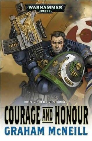 A WARHAMMER 40000 NOVEL COURAGE AND HONOUR Graham McNeill To Justin and - фото 1