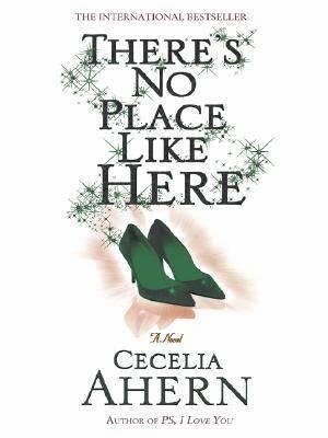Cecelia Ahern Theres No Place Like Here Copyright 2007 by Cecelia Ahern - фото 1