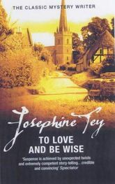 Josephine Tey: To Love and Be Wise