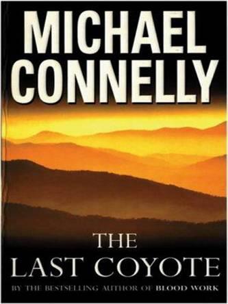 Michael Connelly The Last Coyote The fourth book in the Harry Bosch series - фото 1