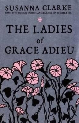 Susanna Clarke The Ladies of Grace Adieu