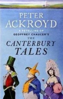 Peter Ackroyd The Canterbury Tales – A Retelling