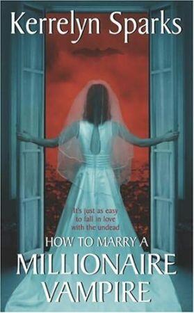 HOW TO MARRY A MILLIONAIRE VAMPIRE Love at Stake Series Book 1 Kerrelyn - фото 1