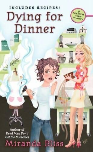 Miranda Bliss Dying for Dinner The fourth book in the Cooking Class Mystery - фото 1