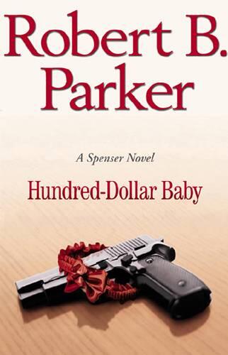 Robert B Parker Hundred Dollar Baby Spenser Book 34 For Joan Priceless - фото 1