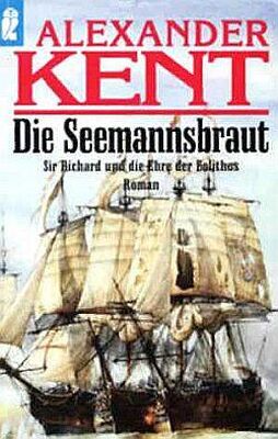 Александер Кент Die Seemannsbraut: Sir Richard und die Ehre der Bolithos