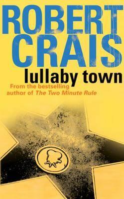 Robert Crais Lullaby Town The third book in the Elvis Cole series 1992 - фото 1