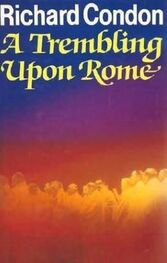 Richard Condon: A Trembling Upon Rome
