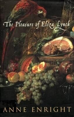 Anne Enright The Pleasure of Eliza Lynch