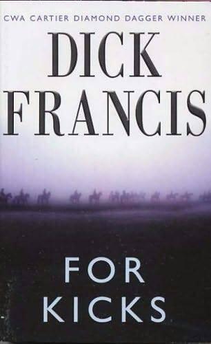 Dick Francis For Kicks CHAPTER ONE The Earl of October drove into my life in - фото 1