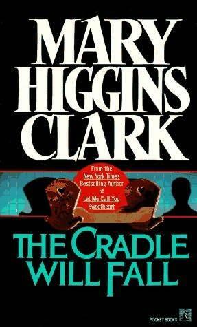 Mary Higgins Clark The Cradle Will Fall CHAPTER ONE IF HER mind had not been - фото 1
