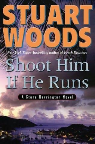 Stuart Woods Shoot Him If He Runs Book 14 in the Stone Barrington series - фото 1