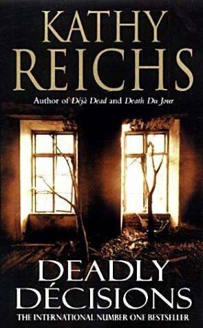 Kathy Reichs Deadly Descisions The third book in the Temperance Brennan series - фото 1