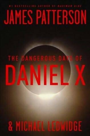 James Patterson Michael Ledwidge Dangerous Days of Daniel X A book in the - фото 1