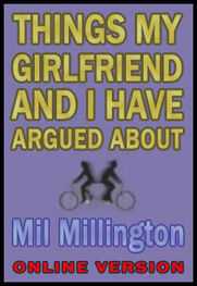 Mil Millington: Things my girlfriend and I have argued about (online version)