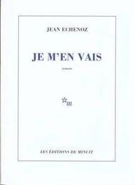Jean Echenoz: Je m’en vais