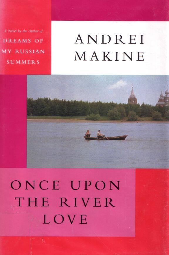 Andrei Makine Once Upon The River Love Translated from the French by Geoffrey - фото 1