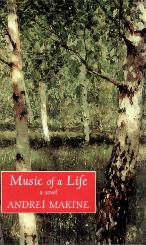 Andrei Makine Music of a Life Translated from the French by Geoffrey Strachan - фото 1