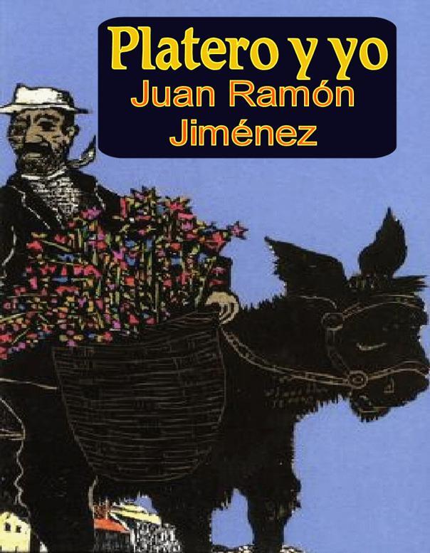 Juan Ramón Jiménez Platero y yo A la memoria de AGUEDILLA la pobre loca de - фото 1