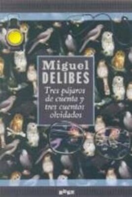 Miguel Delibes Tres Pájaros De Cuenta Y Tres Cuentos Olvidados