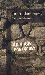 Julio Llamazares: Trás-os-Montes: Un viaje portugués