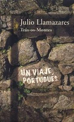 Julio Llamazares Trás-os-Montes: Un viaje portugués