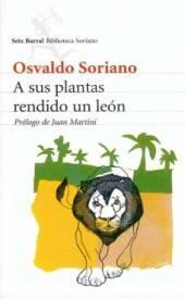Osvaldo Soriano A sus plantas rendido un león A José María Pasquini Durán - фото 1