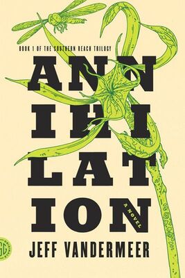 VanderMeer, Jeff Annihilation: A Novel (The Southern Reach Trilogy)